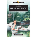 Jim Elliot: He Is No Fool