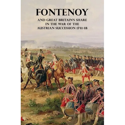 Fontenoy and Great Britain's Share in the War of the Austrian Succession 1741-48