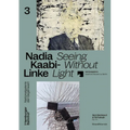 Nadia Kaabi-Linke: Seeing Without Light