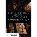 Legal and Ethical Essentials of Health Care Administration