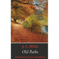 Old Paths: Being Plain Statements on Some of the Weightier Matters of Christianity