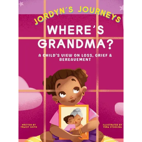 Where's Grandma?: A Child's View on Loss, Grief & Bereavement