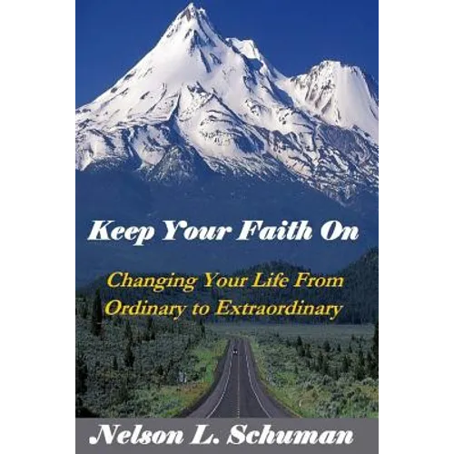 Keep Your Faith On: Changing Your Life From Ordinary to Extraordinary