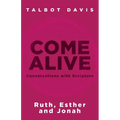 Come Alive: Conversations With Scripture: Ruth, Esther, Jonah