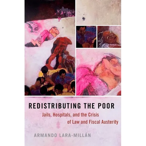 Redistributing the Poor: Jails, Hospitals, and the Crisis of Law and Fiscal Austerity