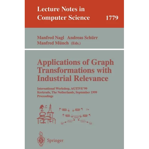 Applications of Graph Transformations with Industrial Relevance: International Workshop, Agtive'99 Kerkrade, the Netherlands, September 1-3, 1999 Proc