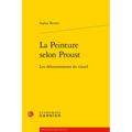 La Peinture Selon Proust: Les Detournements Du Visuel