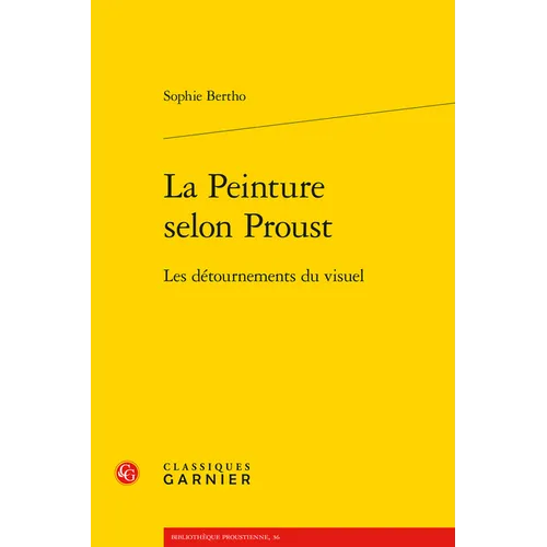 La Peinture Selon Proust: Les Detournements Du Visuel