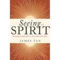 Seeing the Spirit: Revealing the Holy Spirit in Every Book of the Bible
