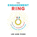 The Engagement Ring: Practical Leadership Skills for Engaging Your Employees