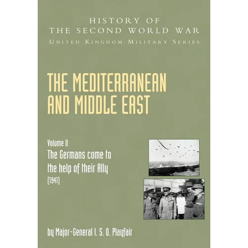 The Mediterranean and Middle East Volume II, . the Germans Come to the Help of Their Ally (1941)
