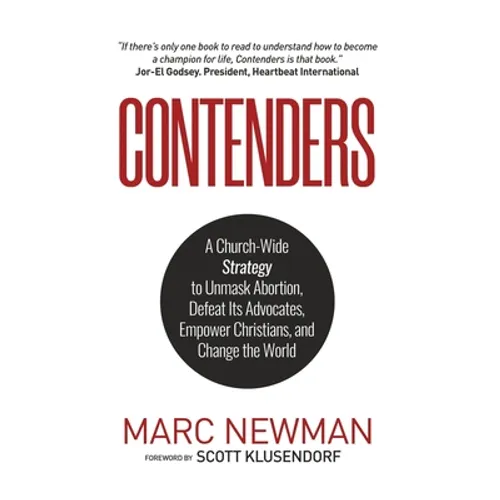Contenders: A Church-Wide Strategy to Unmask Abortion, Defeat Its Advocates, Empower Christians, and Change the World