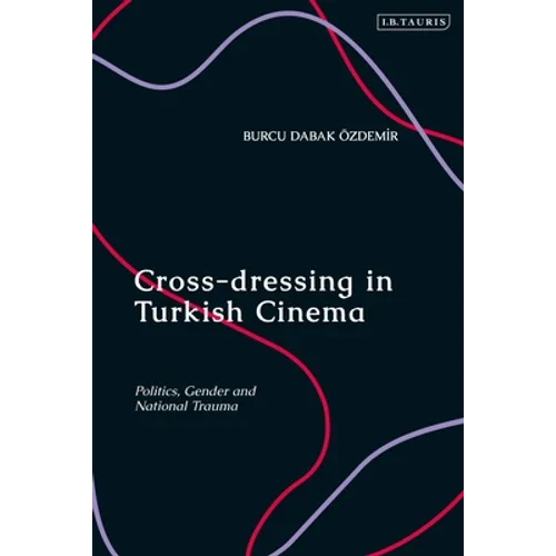 Cross-dressing in Turkish Cinema: Politics, Gender and National Trauma