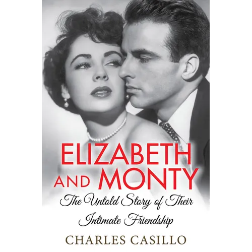 Elizabeth and Monty: The Untold Story of Their Intimate Friendship