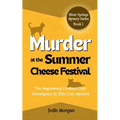 Murder At The Summer Cheese Festival: The Maplewood Crafters Club Investigates In This Cozy Mystery (Silver Springs Mysteries 1)