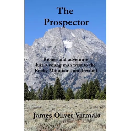 The Prospector: Riches and adventure lure a young man west to the Rocky Mountains and beyond.