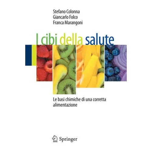 I Cibi Della Salute: Le Basi Chimiche Di Una Corretta Alimentazione