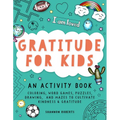 Gratitude for Kids: An Activity Book Featuring Coloring, Word Games, Puzzles, Drawing, and Mazes to Cultivate Kindness & Gratitude