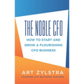 The Noble CFO: How to Start and Grow a Flourishing CFO Business