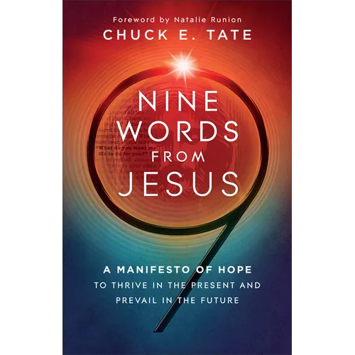Nine Words from Jesus: A Manifesto of Hope to Thrive in the Present and Prevail in the Future