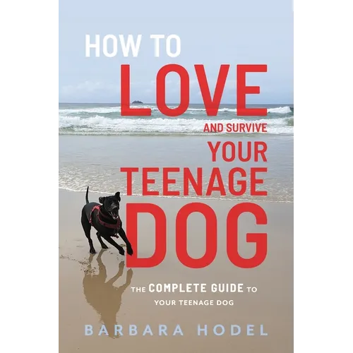How to Love and Survive Your Teenage Dog