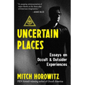 Uncertain Places: Essays on Occult and Outsider Experiences