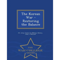 The Korean War - Restoring the Balance - War College Series