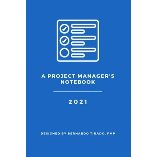 A Project Manager's Notebook: Designed for the Organized Project Manager