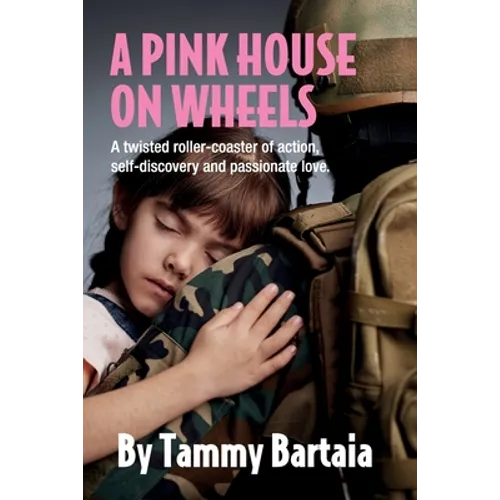 A Pink House On Wheels: A twisted roller-coaster of action, self-discovery and passionate love.