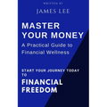 Master Your Money: A Practical Guide to Financial Wellness: Your Roadmap to Financial Success