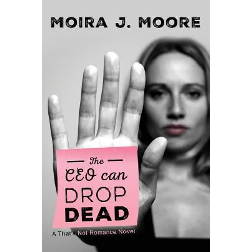 The CEO Can Drop Dead: A That's Not Romance Novel