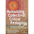Humanizing Collectivist Critical Pedagogy: Teaching the Humanities in Community College and Beyond