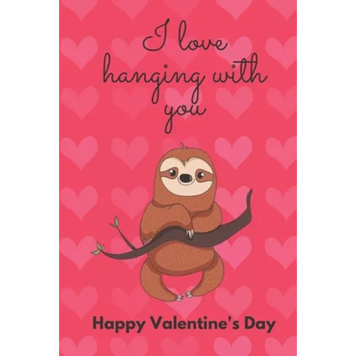 I Love Hanging with You. Happy Valentine's Day.: Sloth Cover/Unique Greeting Card Alternative
