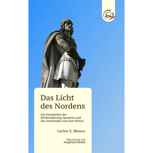 Das Licht des Nordens: Die Geschichte der Rückeroberung Spaniens und des Aufstandes von Don Pelayo