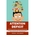 Attention Deficit: Diagnosis and Treatment for Children and Adults With Add (Discipline & Empower Kids With Attention Deficit Hyperactivity Disorder t