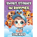 Short Stories in Rhymes for Kids: Lovely Bedtime Story Book with Simple and Beautiful Animal Illustrations