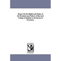 Report on the Rights and Duties of the President and Fellows of Harvard College in Relation to the Board of Overseers.