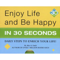 Enjoy Life & Be Happy in 30 Seconds: Daily Steps to Enrich Your Life!