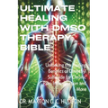 Ultimate Healing With DMSO Therapy Bible: Unlocking the Healing Benefits of Dimethyl Sulfoxide for Chronic Pain, Inflammation and More