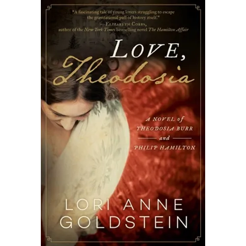 Love, Theodosia: A Novel of Theodosia Burr and Philip Hamilton