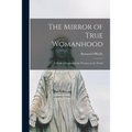 The Mirror of True Womanhood: a Book of Instruction for Women in the World