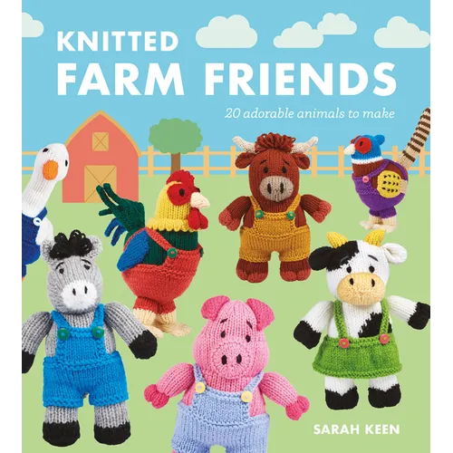 Knitted Farm Friends: 20 Adorable Animals to Make