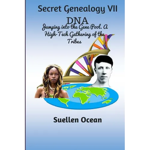 Secret Genealogy VII: DNA... Jumping into the Gene Pool. A High-Tech Gathering of the Tribes