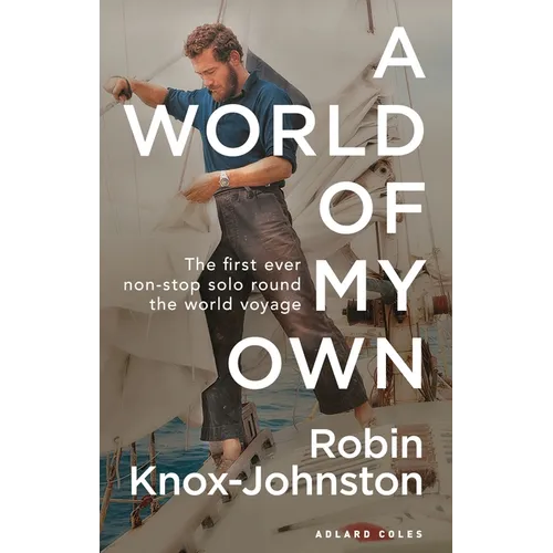 A World of My Own: The First Ever Non-Stop Solo Round the World Voyage