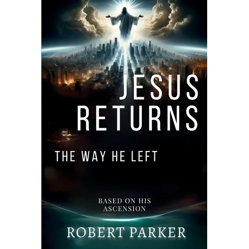 Jesus Returns the Way He Left: Based on His Ascension