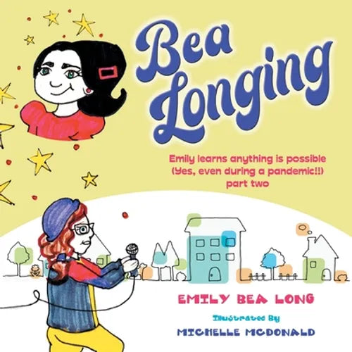 Bea Longing: Emily Learns Anything Is Possible (Yes, Even During a Pandemic!!) Part Two