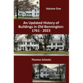 An Updated History of Buildings in Old Bennington: 1761 - 2023: Volume 1