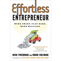 Effortless Entrepreneur: Work Smart, Play Hard, Make Millions