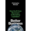 Better Business: How the B Corp Movement Is Remaking Capitalism