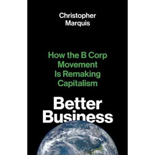 Better Business: How the B Corp Movement Is Remaking Capitalism